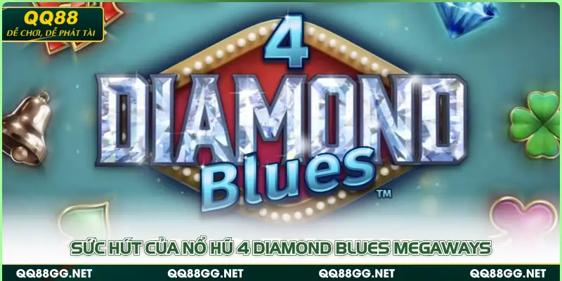 Sức hút của nổ hũ 4 Diamond Blues Megaways